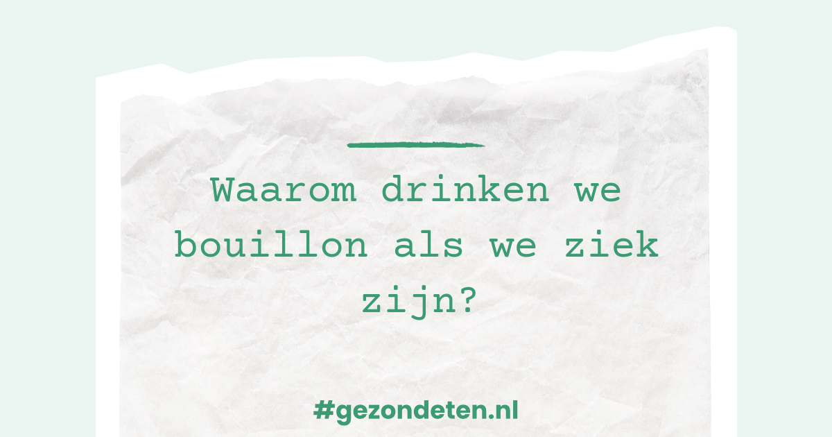 Waarom drinken we bouillon als we ziek zijn?