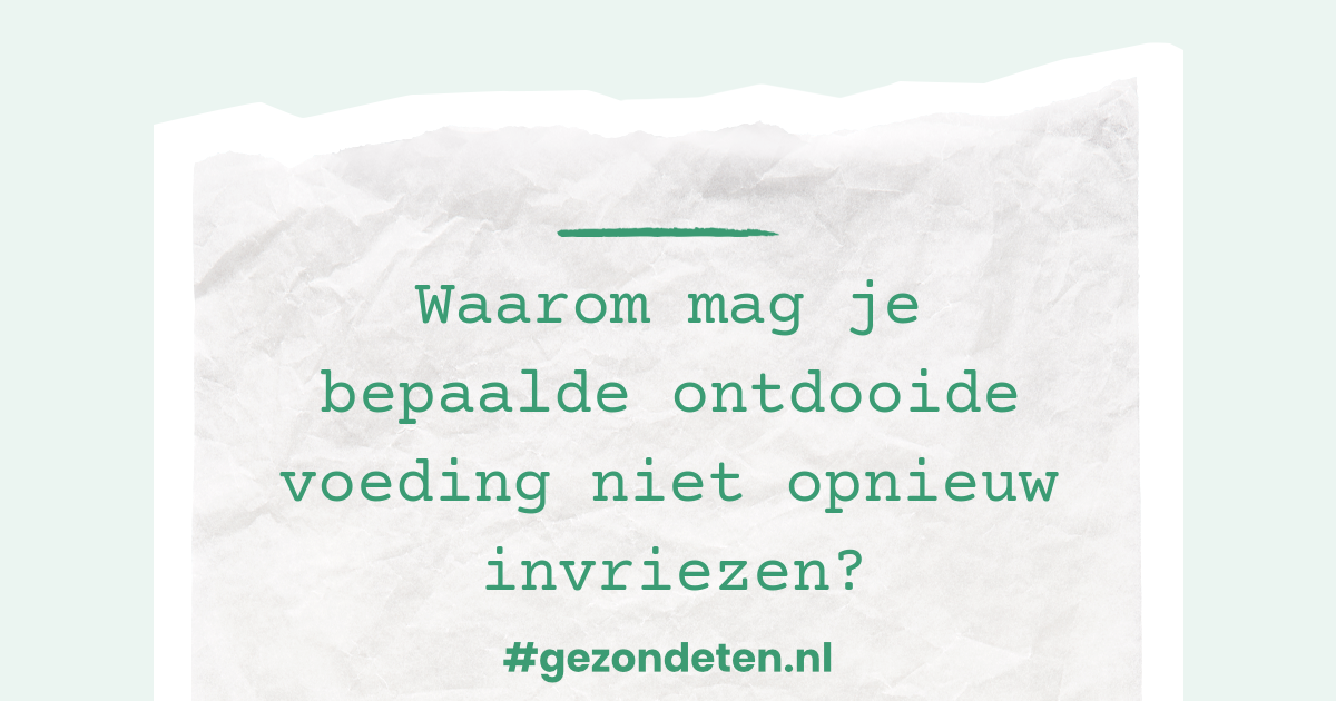 Waarom mag je bepaalde ontdooide voeding niet opnieuw invriezen?