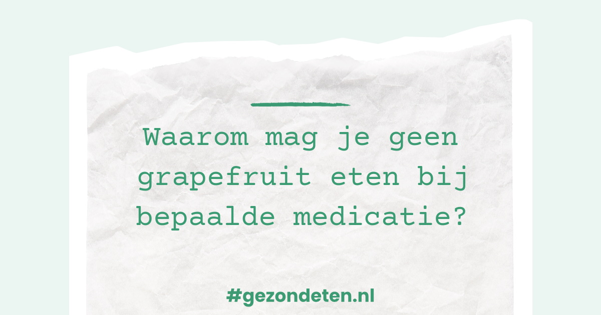 Waarom mag je geen grapefruit eten