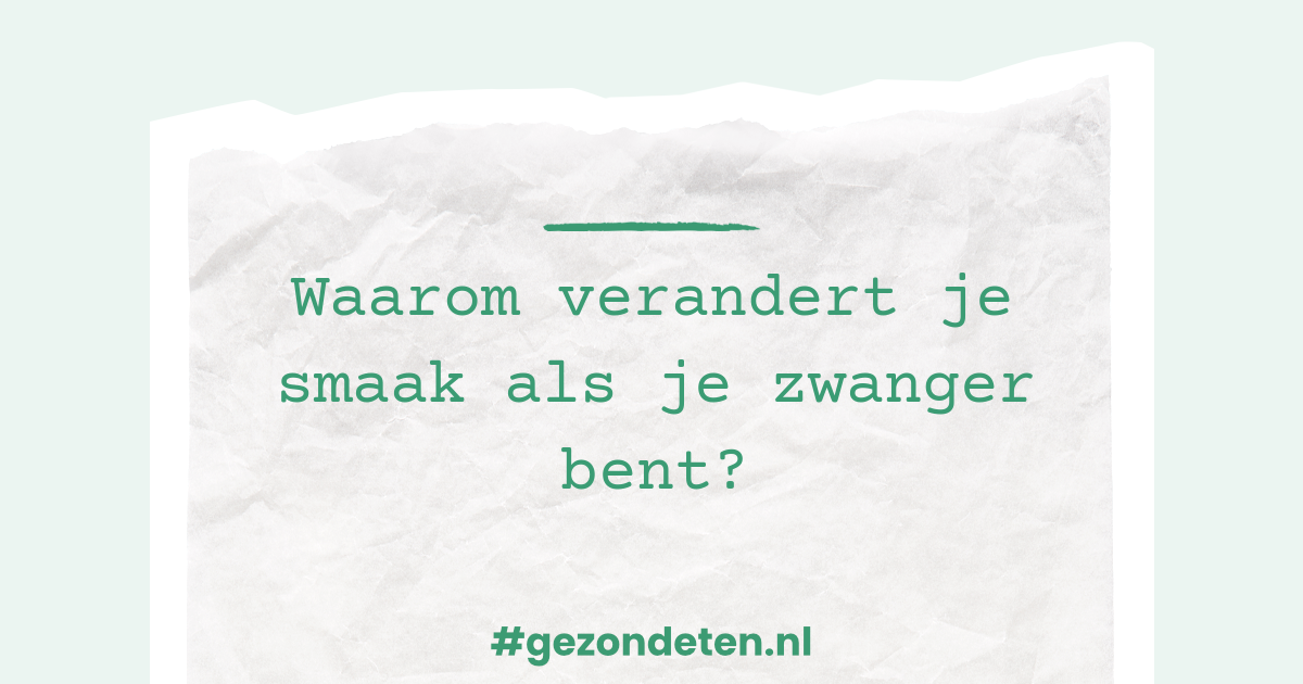 Waarom verandert je smaak als je zwanger bent?