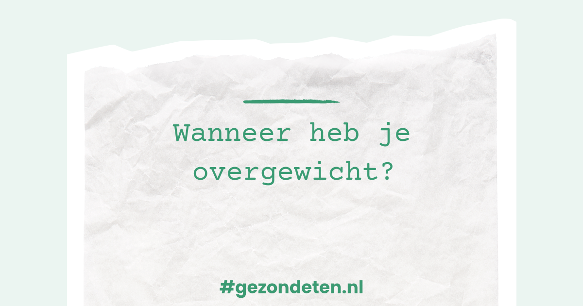 Wanneer heb je overgewicht? | Gezondeten.nl