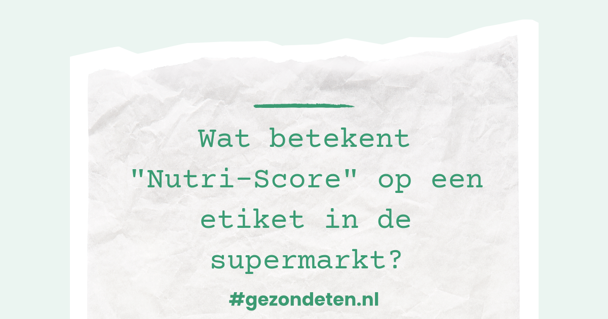 Wat Betekent "Nutri-Score" Op Een Etiket In De Supermarkt? | Gezondeten.nl