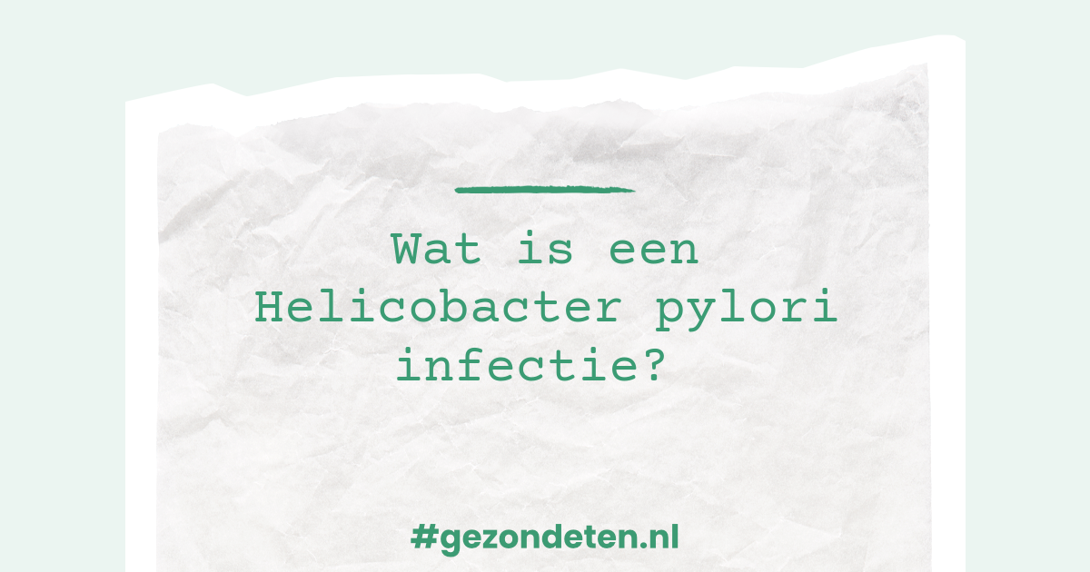 Helicobacter pylori infectie, dit is wat je moet weten