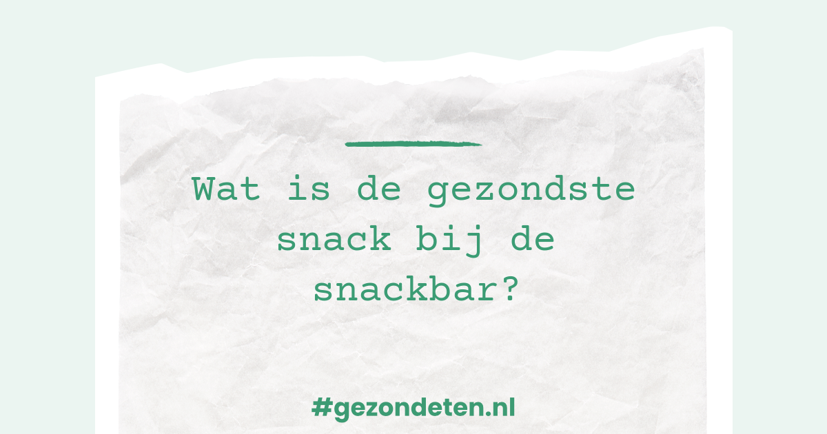 Wat Is De Gezondste Snack Bij De Snackbar?