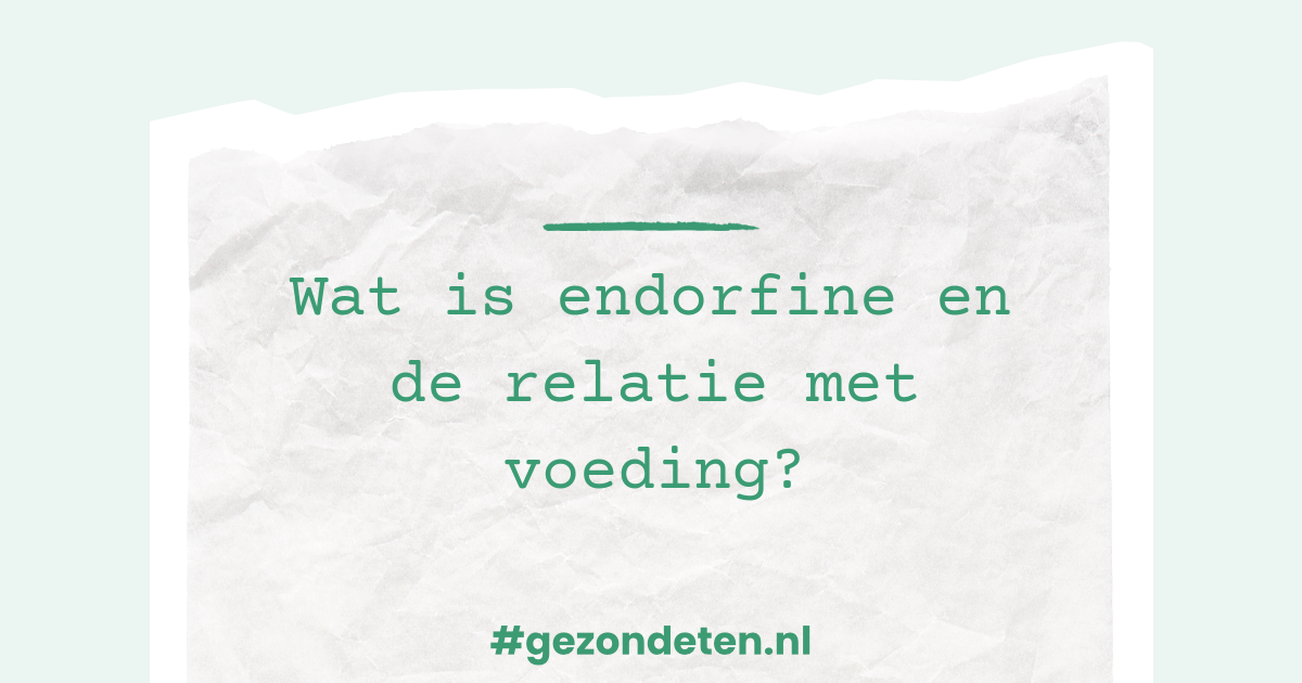 Wat is endorfine en de relatie met voeding?