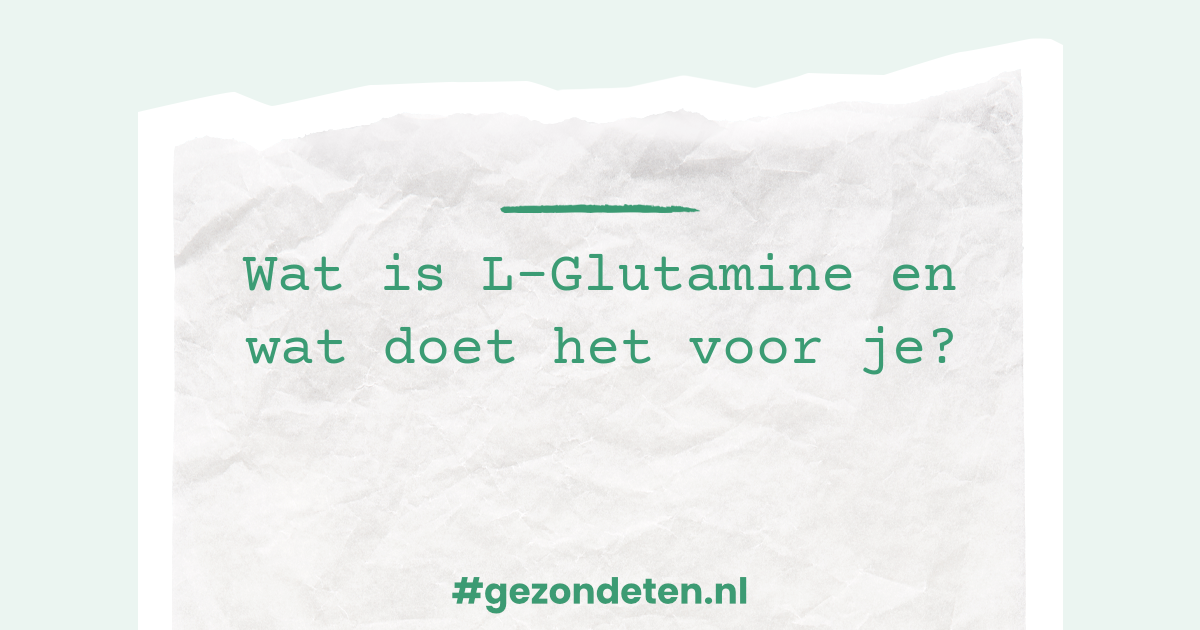 Wat is LGlutamine en wat doet het voor je?