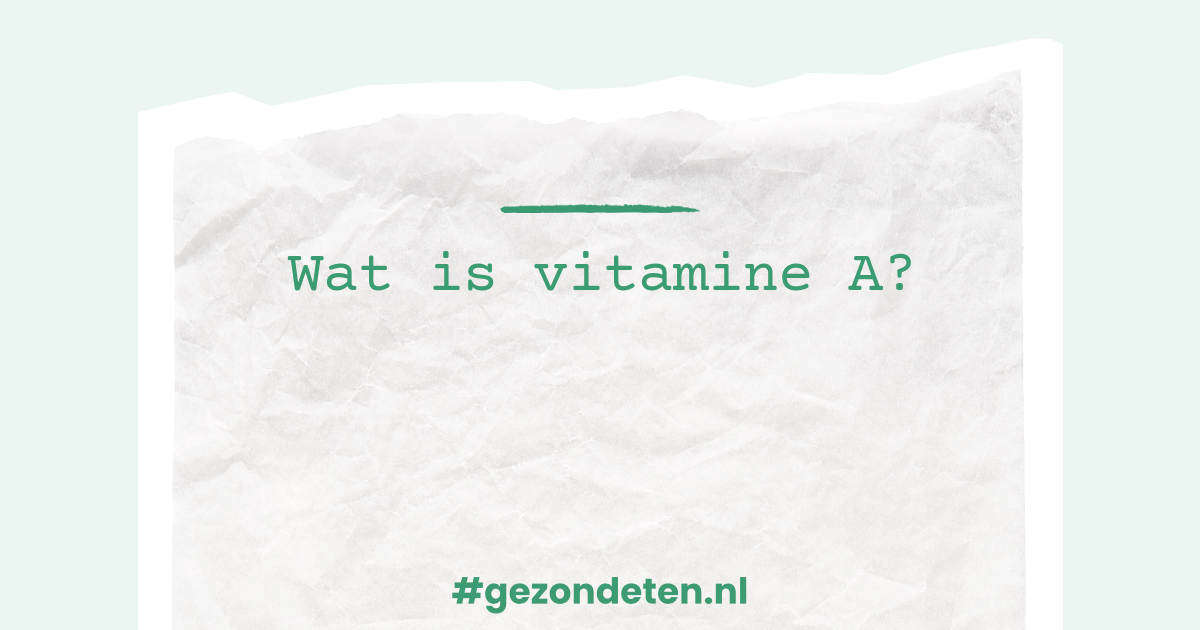 Wat is vitamine A? Gezondeten.nl