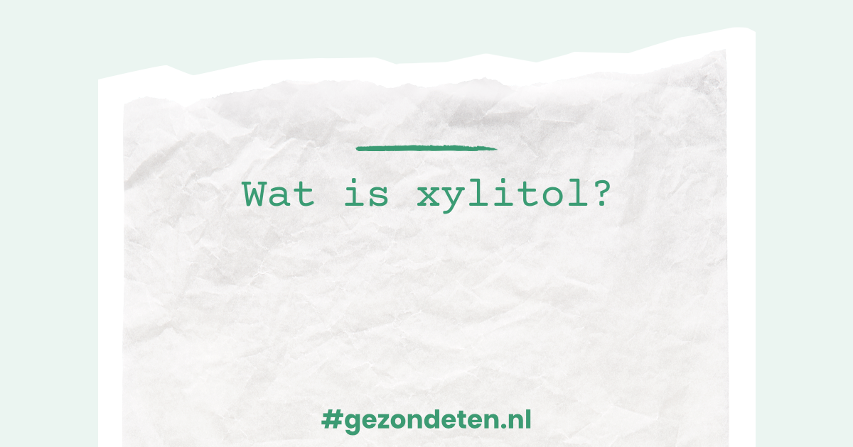 Wat is xylitol? Gezondeten.nl