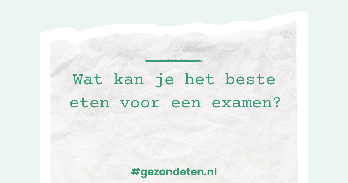 Wat kan je het beste eten voor een examen?
