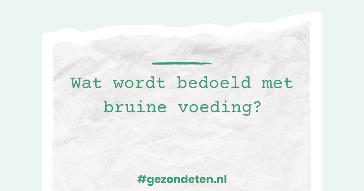 Wat wordt bedoeld met bruine voeding? | Gezondeten.nl