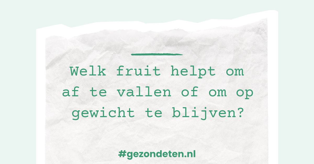 Welk fruit helpt om af te vallen of om op