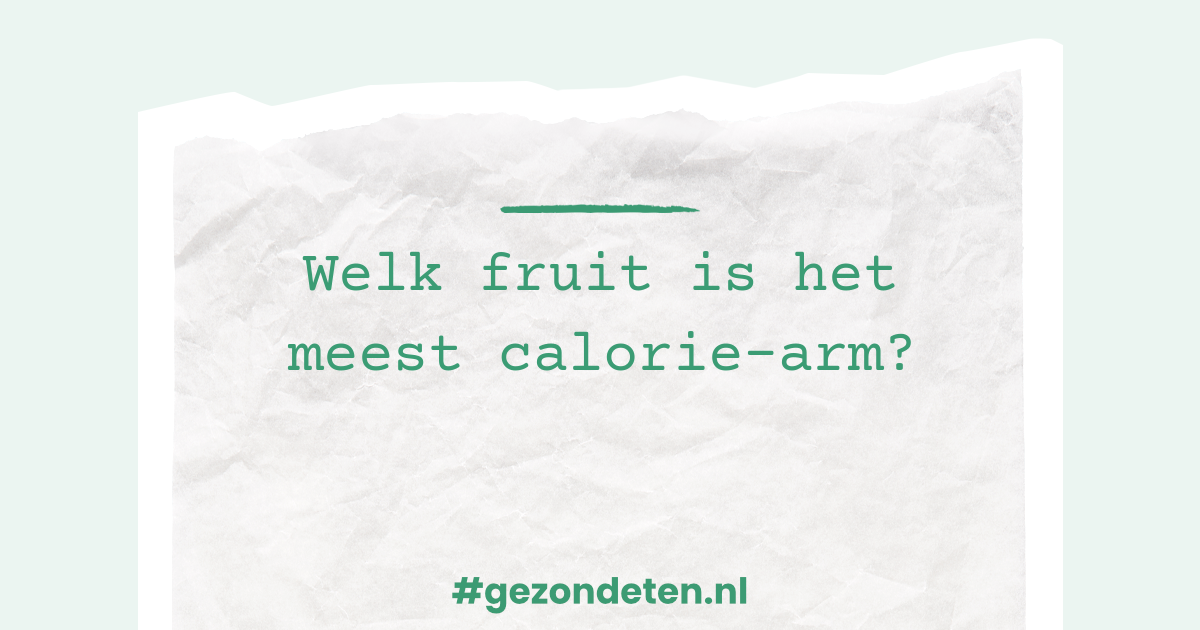 Welk fruit is het meest caloriearm? Gezondeten.nl