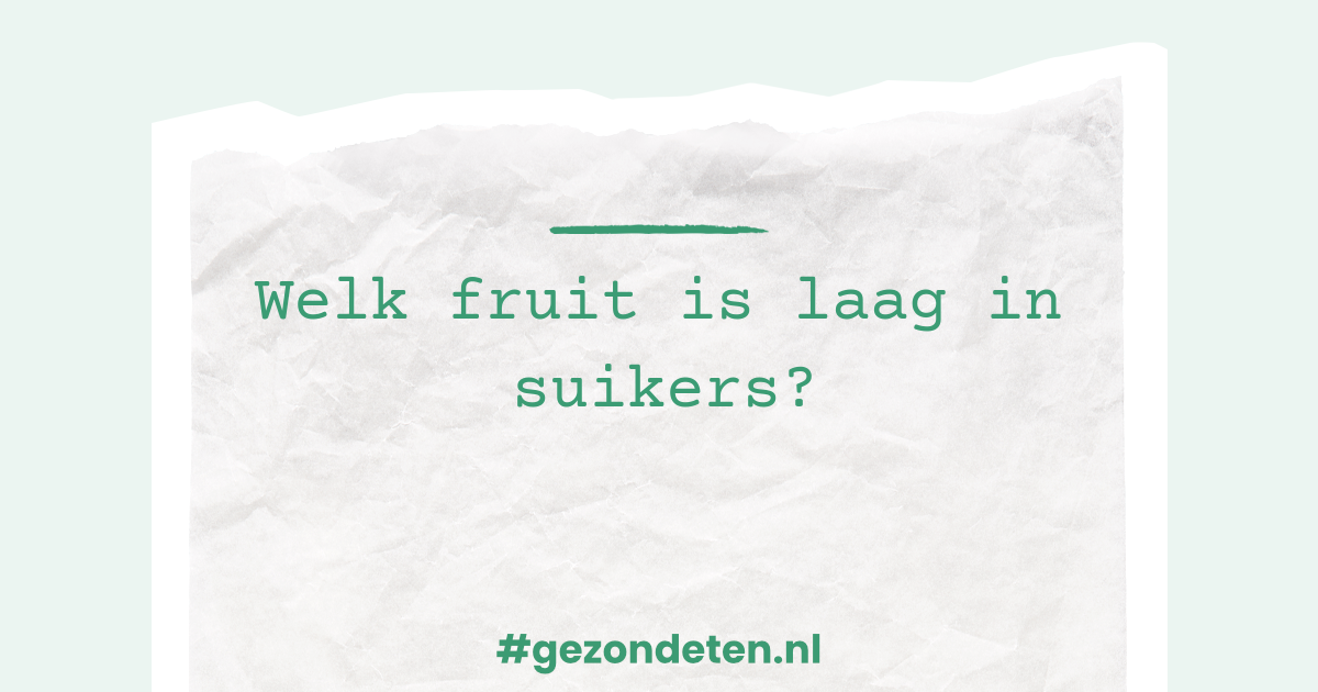 Welk fruit is laag in suikers? | Gezondeten.nl