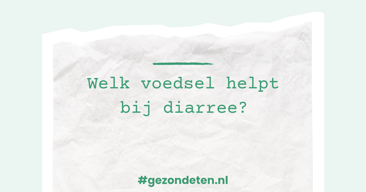 Welk voedsel helpt bij diarree? | Gezondeten.nl