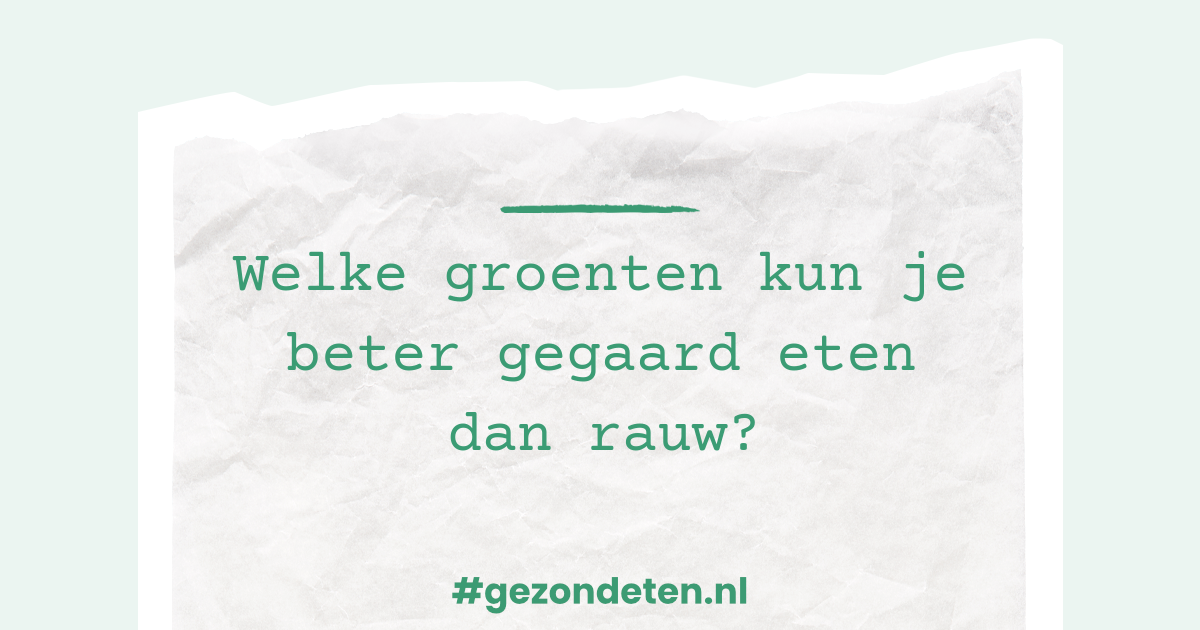 Welke groenten kun je beter gegaard eten dan rauw?