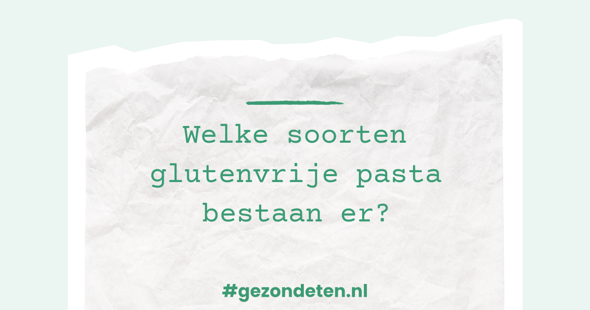 Welke soorten glutenvrije pasta bestaan er?
