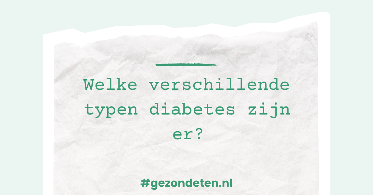 Welke verschillende typen diabetes zijn er?