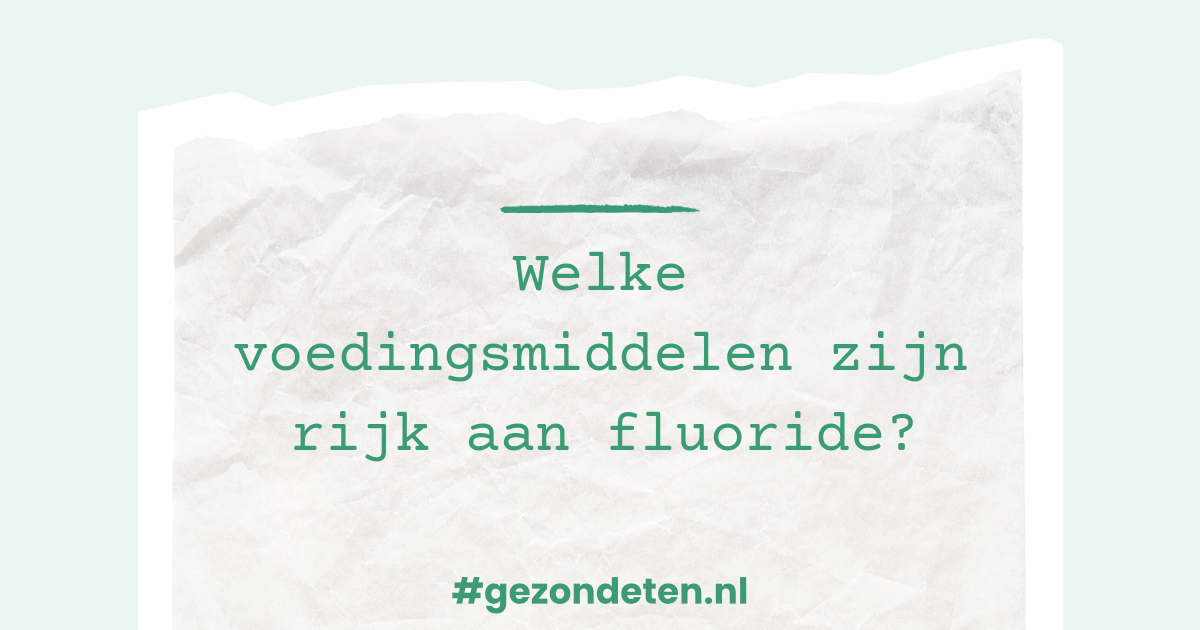 Welke voedingsmiddelen zijn rijk aan fluoride?