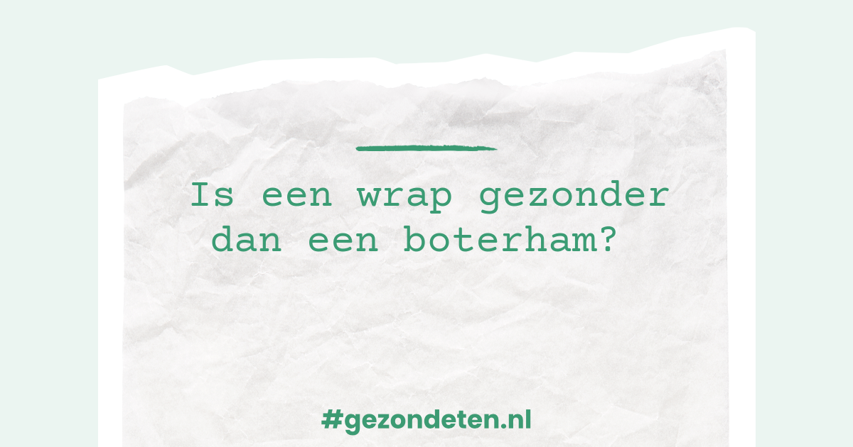 Is een wrap gezonder dan een boterham? Gezondeten.nl