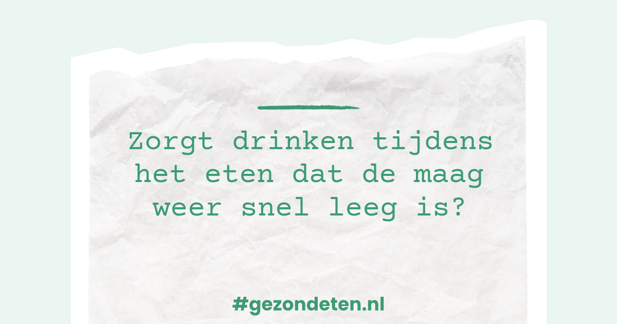 drinken tijdens het eten dat de maag weer snel leeg is?